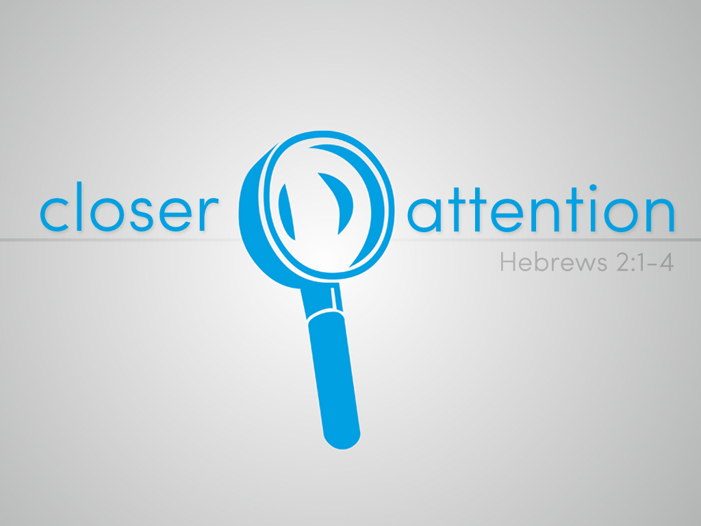 Pay Closer Attention (Hebrews 2)